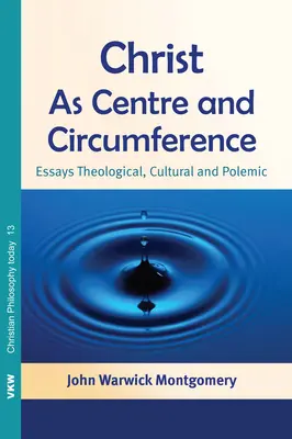 Chrystus jako centrum i obwód: Eseje teologiczne, kulturowe i polemiczne - Christ as Centre and Circumference: Essays Theological, Cultural and Polemic