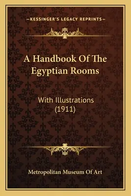 Podręcznik egipskich pokoi: Z ilustracjami (1911) - A Handbook Of The Egyptian Rooms: With Illustrations (1911)