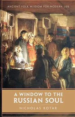 Okno na rosyjską duszę: starożytna mądrość ludowa dla współczesnego życia - A Window to the Russian Soul: Ancient Folk Wisdom for Modern Life