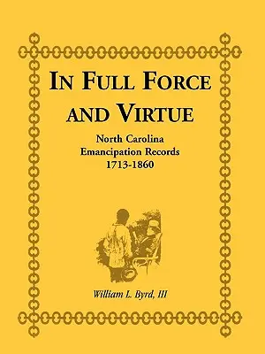 W pełnej sile i cnocie: zapisy emancypacji w Karolinie Północnej, 1713-1860 - In Full Force and Virtue: North Carolina Emancipation Records, 1713-1860