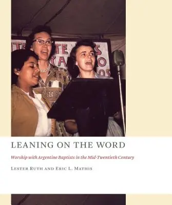 Opierając się na Słowie: Uwielbienie u argentyńskich baptystów w połowie XX wieku - Leaning on the Word: Worship with Argentine Baptists in the Mid-Twentieth Century
