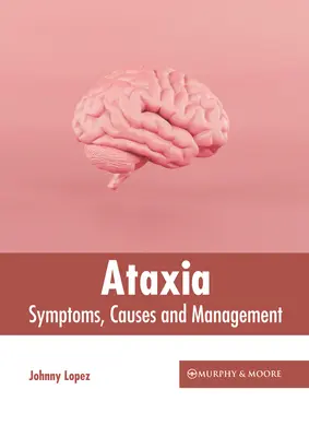 Ataksja: Objawy, przyczyny i postępowanie - Ataxia: Symptoms, Causes and Management
