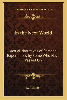 W przyszłym świecie: Rzeczywiste opowieści o osobistych doświadczeniach niektórych, którzy odeszli - In the Next World: Actual Narratives of Personal Experiences by Some Who Have Passed On