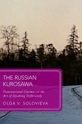 Rosyjski Kurosawa: Kino ponadnarodowe, czyli sztuka mówienia inaczej - The Russian Kurosawa: Transnational Cinema, or the Art of Speaking Differently