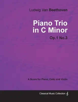 Ludwig Van Beethoven - Trio fortepianowe c-moll - Op. 1/No. 3 - Partytura na fortepian, wiolonczelę i skrzypce: Z biografią Josepha Ottena - Ludwig Van Beethoven - Piano Trio in C minor - Op. 1/No. 3 - A Score for Piano, Cello and Violin: With a Biography by Joseph Otten