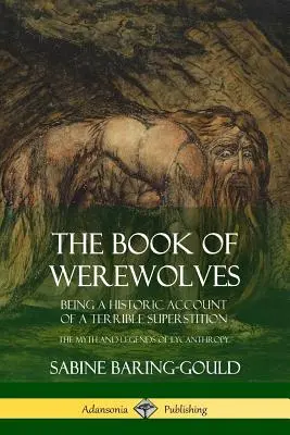 Księga wilkołaków: Będąc historycznym opisem strasznego przesądu; mit i legendy likantropii - The Book of Werewolves: Being a Historic Account of a Terrible Superstition; the Myth and Legends of Lycanthropy