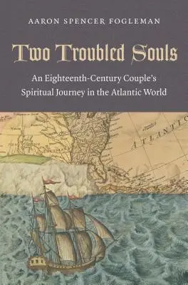 Dwie niespokojne dusze: Duchowa podróż osiemnastowiecznej pary w świecie atlantyckim - Two Troubled Souls: An Eighteenth-Century Couple's Spiritual Journey in the Atlantic World