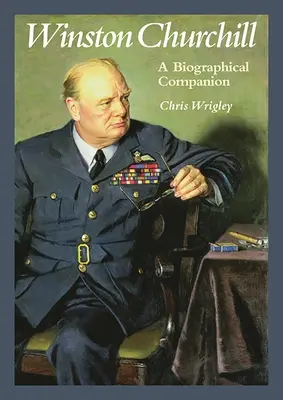 Winston Churchill: Biographical Companion - Winston Churchill: A Biographical Companion