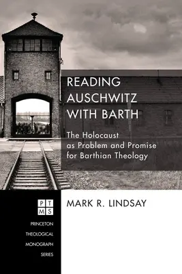 Czytając Auschwitz z Barthem: Holokaust jako problem i obietnica dla teologii Bartha - Reading Auschwitz with Barth: The Holocaust as Problem and Promise for Barthian Theology