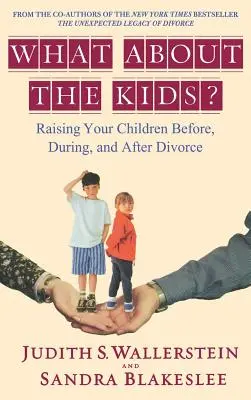 Co z dziećmi? Wychowywanie dzieci przed, w trakcie i po rozwodzie - What about the Kids?: Raising Your Children Before, During, and After Divorce