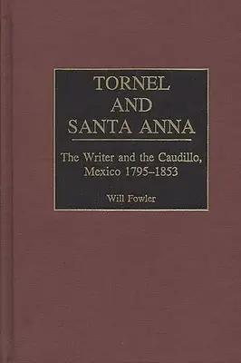 Tornel i Santa Anna: pisarz i caudillo, Meksyk 1795-1853 - Tornel and Santa Anna: The Writer and the Caudillo, Mexico 1795-1853