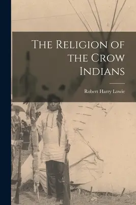 Religia Indian Crow - The Religion of the Crow Indians