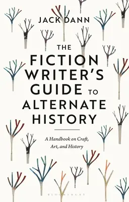 The Fiction Writer's Guide to Alternate History: Podręcznik rzemiosła, sztuki i historii - The Fiction Writer's Guide to Alternate History: A Handbook on Craft, Art, and History