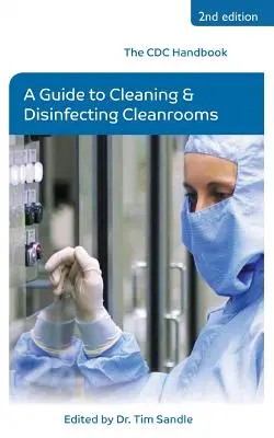 Podręcznik CDC: Przewodnik po czyszczeniu i dezynfekcji pomieszczeń czystych - The CDC Handbook: A Guide to Cleaning and Disinfecting Cleanrooms