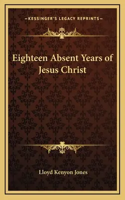 Osiemnaście nieobecnych lat Jezusa Chrystusa - Eighteen Absent Years of Jesus Christ