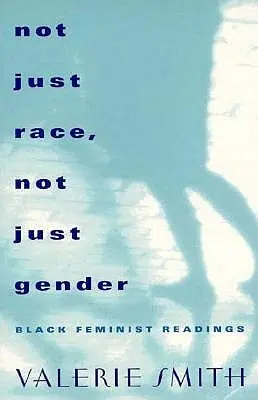 Nie tylko rasa, nie tylko płeć: Czarne lektury feministyczne - Not Just Race, Not Just Gender: Black Feminist Readings