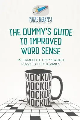 The Dummy's Guide to Improved Word Sense Krzyżówki dla średnio zaawansowanych dla opornych - The Dummy's Guide to Improved Word Sense Intermediate Crossword Puzzles for Dummies