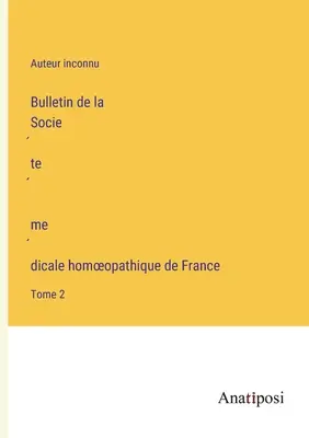 Bulletin de la Société médicale homoeopathique de France: tom 2 - Bulletin de la Société médicale homoeopathique de France: Tome 2