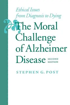 Moralne wyzwanie choroby Alzheimera: Kwestie etyczne od diagnozy do śmierci - The Moral Challenge of Alzheimer Disease: Ethical Issues from Diagnosis to Dying