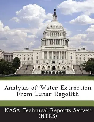 Analiza ekstrakcji wody z księżycowego regolitu (Nasa Technical Reports Server (Ntrs)) - Analysis of Water Extraction from Lunar Regolith (Nasa Technical Reports Server (Ntrs))