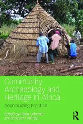 Archeologia społeczna i dziedzictwo w Afryce: Praktyka dekolonizacji - Community Archaeology and Heritage in Africa: Decolonizing Practice