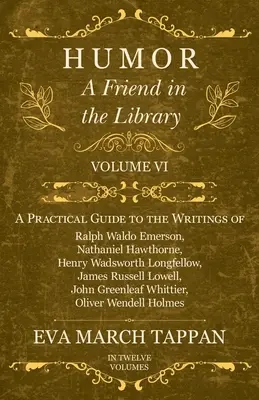 Humor - Przyjaciel w bibliotece: Tom VI - Praktyczny przewodnik po pismach Ralpha Waldo Emersona, Nathaniela Hawthorne'a, Henry'ego Wadswortha Longfellowa - Humor - A Friend in the Library: Volume VI - A Practical Guide to the Writings of Ralph Waldo Emerson, Nathaniel Hawthorne, Henry Wadsworth Longfellow