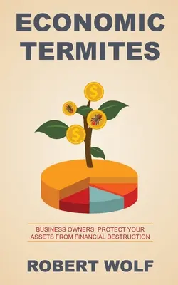 Termity ekonomiczne: Chroń swoje aktywa przed zniszczeniem finansowym - Economic Termites: Protect Your Assets from Financial Destruction