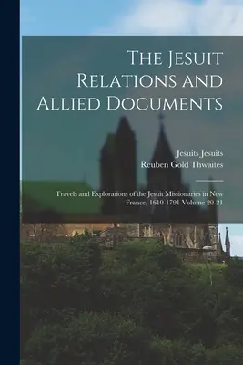 Relacje jezuickie i powiązane dokumenty: Podróże i eksploracje jezuickich misjonarzy w Nowej Francji, 1610-1791, tom 20-21 - The Jesuit Relations and Allied Documents: Travels and Explorations of the Jesuit Missionaries in New France, 1610-1791 Volume 20-21