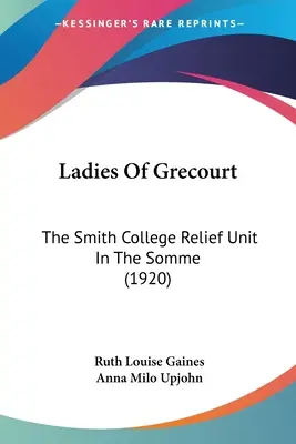 Panie z Grecourt: Jednostka pomocy Smith College w Sommie (1920) - Ladies Of Grecourt: The Smith College Relief Unit In The Somme (1920)