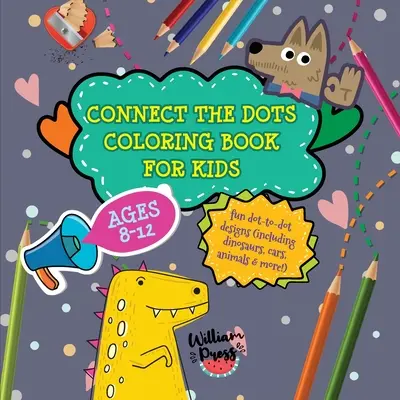Connect the Dots Coloring Book for Kids Ages 8-12: Zabawne wzory od kropki do kropki (w tym dinozaury, samochody, zwierzęta i nie tylko!)
