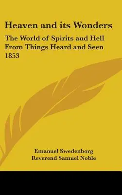 Niebo i jego cuda: Świat duchów i piekło z rzeczy słyszanych i widzianych (1853) - Heaven and its Wonders: The World of Spirits and Hell From Things Heard and Seen 1853