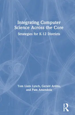 Integrating Computer Science Across the Core: Strategie dla okręgów K-12 - Integrating Computer Science Across the Core: Strategies for K-12 Districts