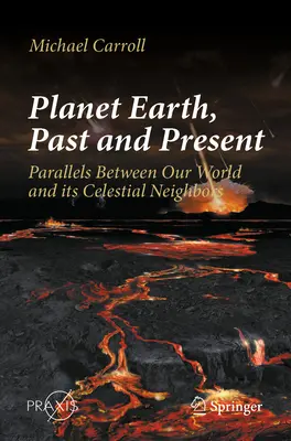 Planeta Ziemia, przeszłość i teraźniejszość: Podobieństwa między naszym światem a jego niebiańskimi sąsiadami - Planet Earth, Past and Present: Parallels Between Our World and Its Celestial Neighbors