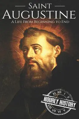 Święty Augustyn: Życie od początku do końca - Saint Augustine: A Life From Beginning to End