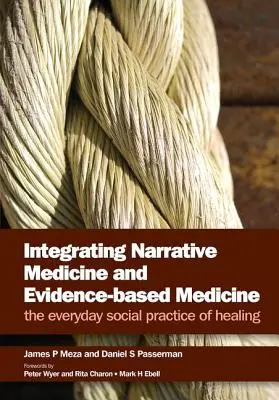 Integracja medycyny narracyjnej i medycyny opartej na dowodach: Codzienna społeczna praktyka uzdrawiania - Integrating Narrative Medicine and Evidence-Based Medicine: The Everyday Social Practice of Healing