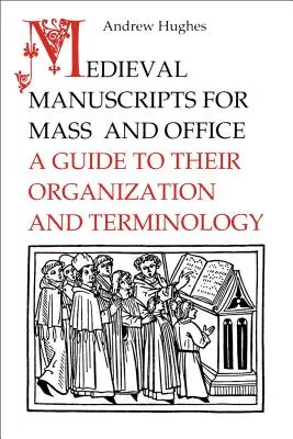 Średniowieczne manuskrypty do mszy i urzędów: Przewodnik po ich organizacji i terminologii - Medieval Manuscripts for Mass and Office: A Guide to their Organization and Terminology