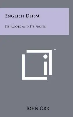 Angielski deizm: Jego korzenie i owoce - English Deism: Its Roots And Its Fruits