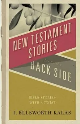 Historie z Nowego Testamentu od kuchni: Historie biblijne z niespodzianką - New Testament Stories from the Back Side: Bible Stories with a Twist