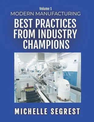 Nowoczesna produkcja (tom 1): Najlepsze praktyki od mistrzów branży - Modern Manufacturing (Volume 1): Best Practices from Industry Champions