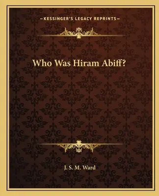 Kim był Hiram Abiff? - Who Was Hiram Abiff?