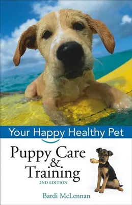 Pielęgnacja i szkolenie szczeniąt: Twój szczęśliwy i zdrowy pupil - Puppy Care & Training: Your Happy Healthy Pet