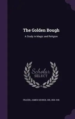 The Golden Bough: Studium magii i religii - The Golden Bough: A Study in Magic and Religion