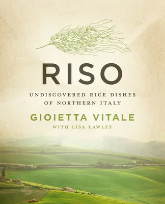 Riso: Nieodkryte potrawy z ryżu z północnych Włoch - Riso: Undiscovered Rice Dishes of Northern Italy