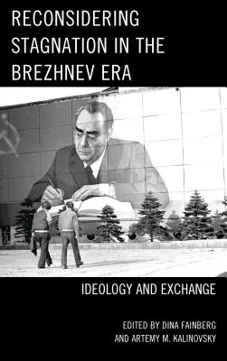 Ponowne rozważenie stagnacji w erze Breżniewa: Ideologia i wymiana - Reconsidering Stagnation in the Brezhnev Era: Ideology and Exchange