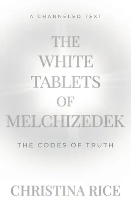 Białe Tablice Melchizedeka: Kody Prawdy - The White Tablets of Melchizedek: The Codes of Truth