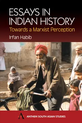 Eseje z historii Indii: Towards a Marxist Perception: Z historią gospodarczą średniowiecznych Indii: A Survey - Essays in Indian History: Towards a Marxist Perception: With the Economic History of Medieval India: A Survey