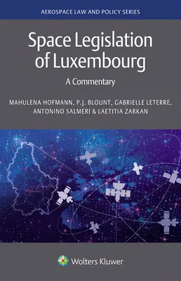 Ustawodawstwo Luksemburga dotyczące przestrzeni kosmicznej: komentarz - Space Legislation of Luxembourg: A Commentary