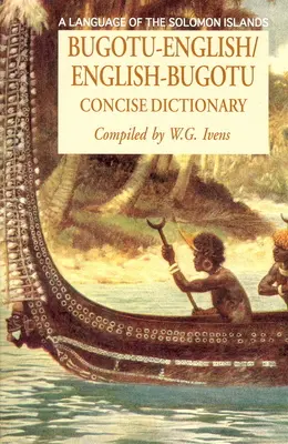 Zwięzły słownik Bugotu-angielski/angielsko-bogutu: Język Wysp Salomona - Bugotu-English/English-Bogutu Concise Dictionary: A Language of the Solomon Islands