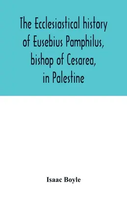Historia kościelna Euzebiusza Pamfilusa, biskupa Cezarei w Palestynie