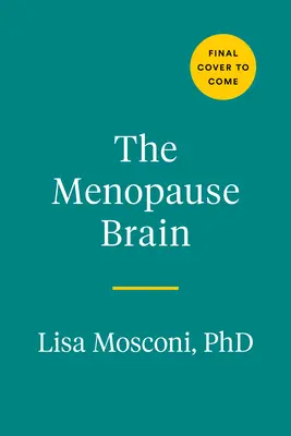 Mózg menopauzy: Nowa nauka umożliwia kobietom poruszanie się po kluczowym przejściu z wiedzą i pewnością siebie - The Menopause Brain: New Science Empowers Women to Navigate the Pivotal Transition with Knowledge and Confidence